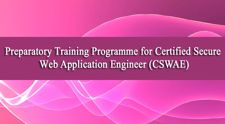 Preparatory Training Programme for Certified Secure Web Application Engineer (CSWAE)
